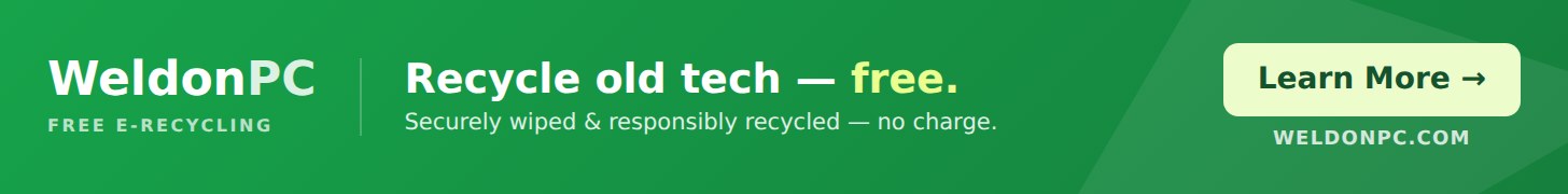 WeldonPC Free Electronics Recycling - Recycle old tech free, securely wiped. Learn more at weldonpc.com.